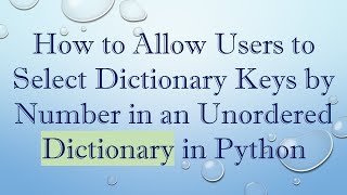 How to Allow Users to Select Dictionary Keys by Number in an Unordered Dictionary in Python