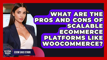 What Are the Pros and Cons of Scalable eCommerce Platforms Like WooCommerce? | Ecom SaaS Stack News