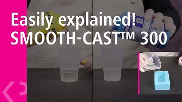 Easily explained! SMOOTH-CAST™ 300