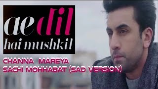 Channa Mereya (sacchi mohhabat- sad version) - Ae Dil Hai Mushkil | Ranbir | Anushka | Arijit Singh