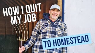 How I was able to quit my job to homestead full time.