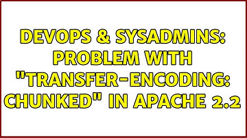 DevOps & SysAdmins: Problem with "Transfer-Encoding: chunked" in Apache 2.2 (2 Solutions!!)