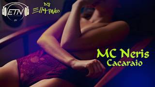 MC Neris - Cacai (DJ Elltinho)  2017
