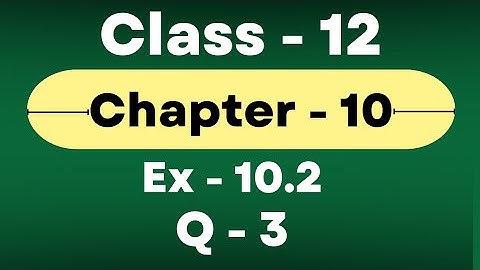Class 12 math Ex 10.2 Q3 l Ex 10.2 Q3 class 12 math l Q3 ex 10.2 class 12 l class 12 math ncert