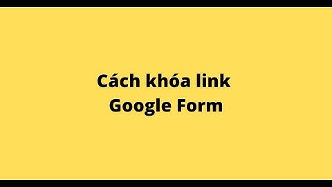 Cách khóa link Google Form