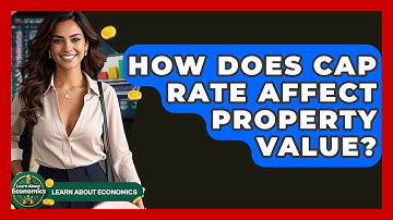 How Does Cap Rate Affect Property Value? - Learn About Economics