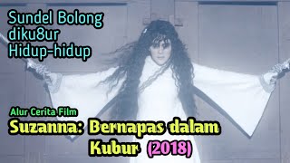 Asal Usul Lahirnya Sundel Bolong | ALUR CERITA FILM SUZANNA: BERNAPAS DALAM KUBUR (2018)