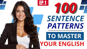 100 ENGLISH SENTENCE PATTERNS You Need To Know | Speak English Naturally & Fluently | Episode 1