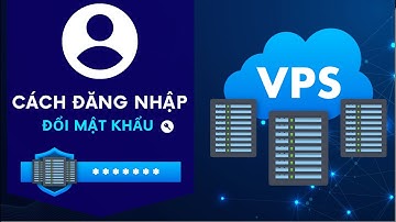Hướng dẫn cách ĐĂNG NHẬP và đổi MẬT KHẨU VPS cực kì đơn giản