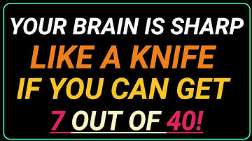YOUR BRAIN IS SHARP LIKE A KNIFE IF YOU CAN GET CAN GET 7 OUT OF 40! IN THIS HARD QUIZ! | GK Wise |