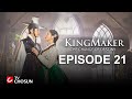 Kingmaker  the change of destiny episode 21  arabic english turkish spanish subtitles