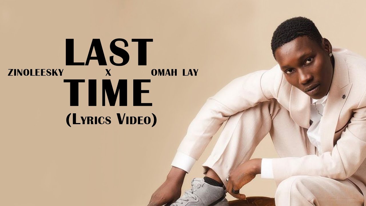 ZINOLEESKY X OMAH LAY LAST TIME (LYRICS VIDEO) YouTube