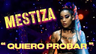 Mestiza "Quiero Probar" es su Nuevo Tema y tambien habla de el trabajo de las Feminas en el Genero.