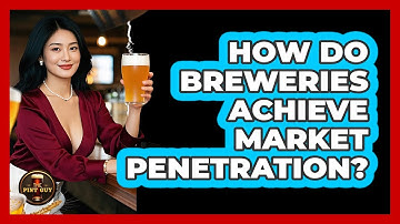 How Do Breweries Achieve Market Penetration? - The Pint Guy