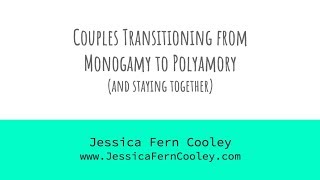 Couples Transitioning From Monogamy to Polyamory - Jessica Fern