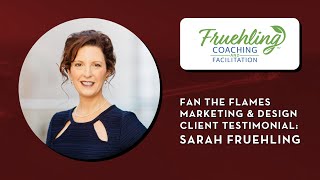 Fan The Flames Marketing & Design Client Testimonial – Sarah Fruehling