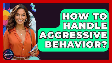 How To Handle Aggressive Behavior? - Conventions Network