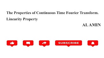 105 Properties of Fourier Transform linearty property | Continouos time Fourier Transform | AL AMIN
