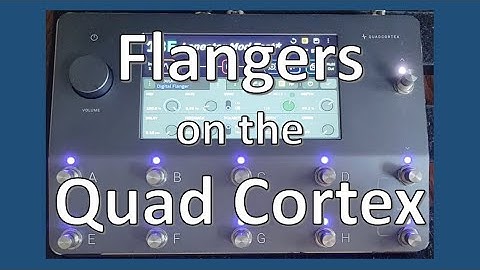 Getting to Know the Flangers on the Quad Cortex