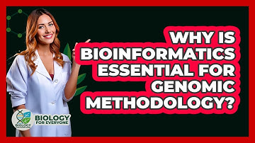 Why Is Bioinformatics Essential For Genomic Methodology?