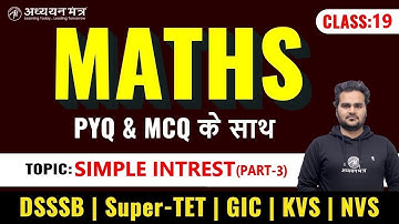 MATHS Simple Intrest Part-3 | DSSSB KVS SUPER-TET NVS GIC | Class-19 | BY JAY SIR