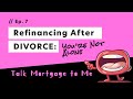 Refinancing After Divorce: You're Not Alone