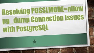 Resolving PGSSLMODE=allow pg_dump Connection Issues with PostgreSQL
