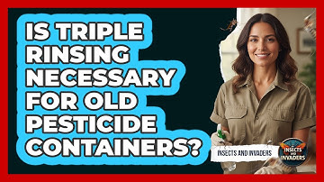 Is Triple Rinsing Necessary For Old Pesticide Containers?