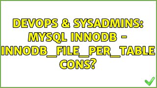 DevOps & SysAdmins: MySQL InnoDB - innodb_file_per_table cons? (6 Solutions!!)