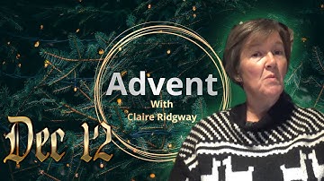 Dec 12 - Advent with Claire Ridgway