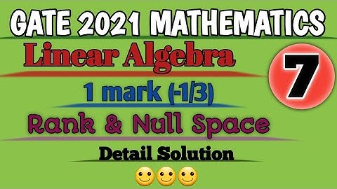 GATE 2021 Mathematics//Complete Solution//Linear Algebra//Rank & Null  Space//Paper Solution.