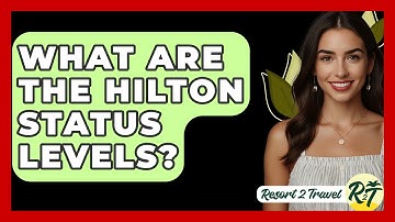 What Are The Hilton Status Levels? - Resort 2 Travel