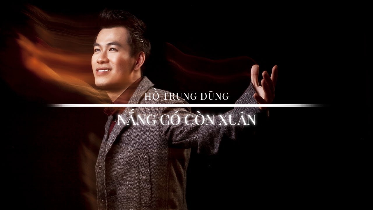 NẮNG CÓ CÒN XUÂN (Đức Trí) - Hồ Trung Dũng