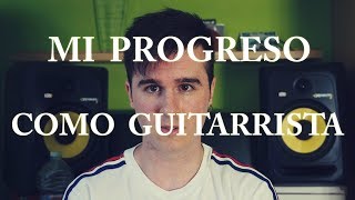 Mi PROGRESO COMO GUITARRISTA durante los últimos 10 AÑOS