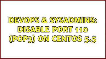 DevOps & SysAdmins: disable port 110 (pop3) on Centos 5.5 (2 Solutions!!)