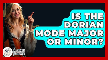 Is The Dorian Mode Major Or Minor? - Classical Serenade