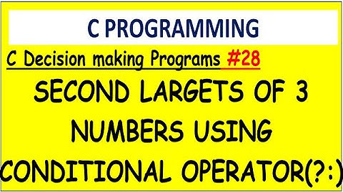 Find second largest of three numbers using conditional operator (?:)| #28  Decision making programs