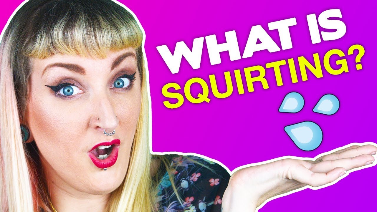 What Is Squirting Female Ejaculation Or Sex Squirt