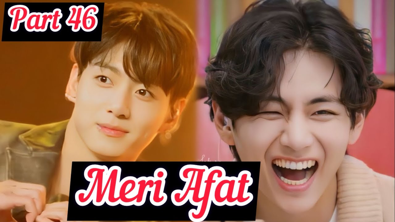 Meri Afat||Part46|| Top Jk || Bottom Tae ||