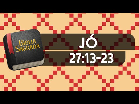 JÓ 27:13-23 – Bíblia Sagrada Online em Vídeo