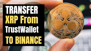 How To Transfer XRP From Trust Wallet To Binance