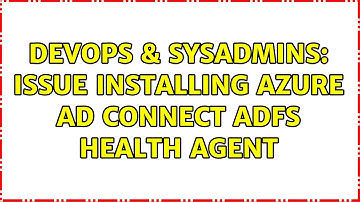 DevOps & SysAdmins: Issue installing Azure AD Connect ADFS Health Agent