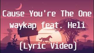 waykap feat  Heli - Cause You're The One(Lyric Video)