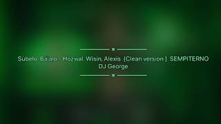 Súbelo  Bájalo - Hozwal, Wisin, Alexis  [Clean version]  SEMPITERNO