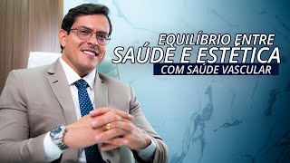 SAÚDE VASCULAR, a relação perfeita entre SAÚDE e ESTÉTICA | Dr. Bruno Canguçu