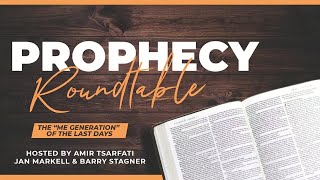 Prophecy Roundtable – The “Me Generation” of the Last Days