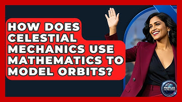 How Does Celestial Mechanics Use Mathematics to Model Orbits? - Profiles in Politics
