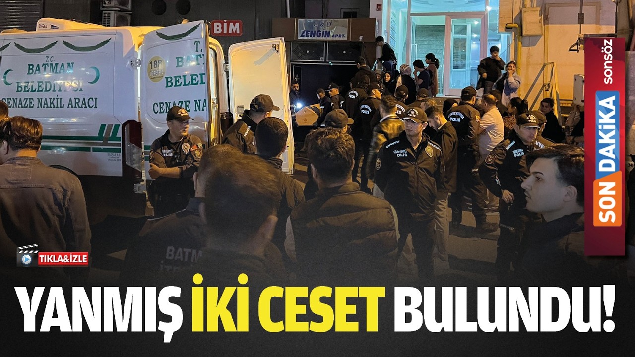 Batman&rsquo;da yanmış iki ceset bulundu!