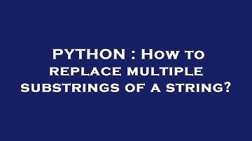 PYTHON : How to replace multiple substrings of a string?