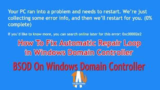 How To Fix Automatic Repair Loop in Windows Domain Controller | BSOD | Error code 0xc00002e2🤔